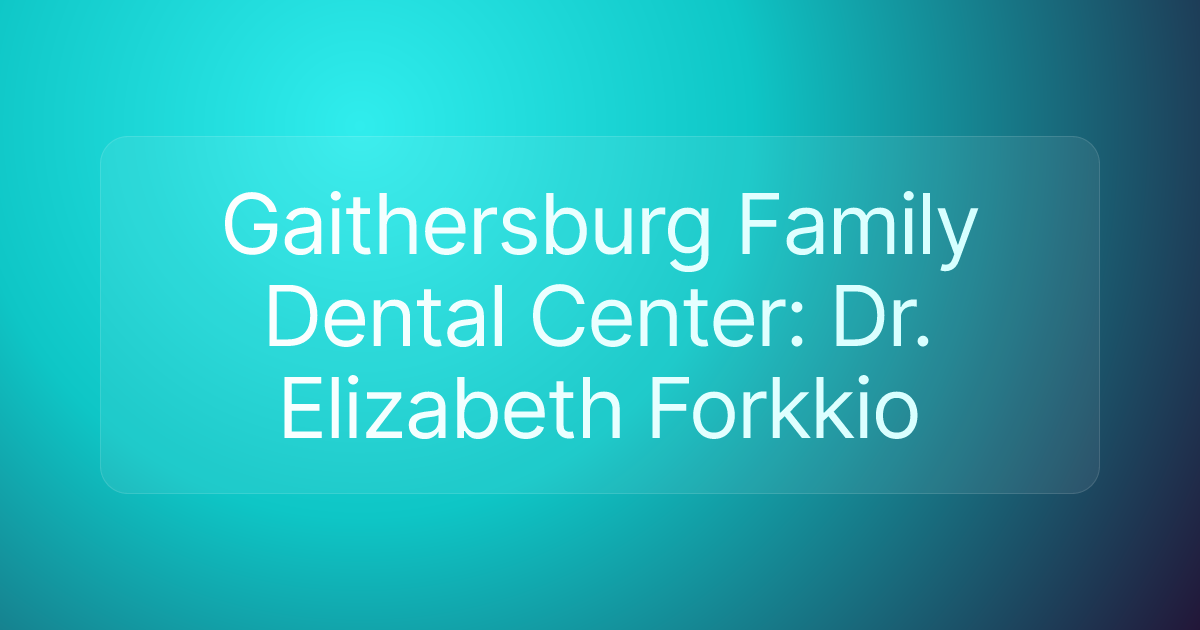 Gaithersburg Family Dental Center: Dr. Elizabeth Forkkio
