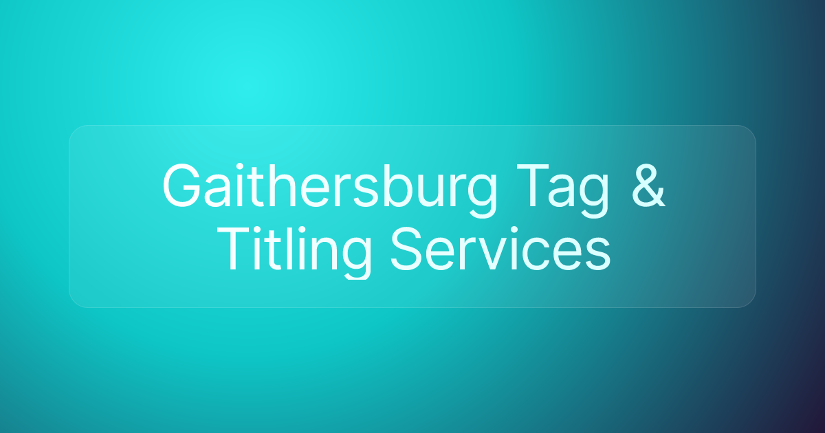 Gaithersburg Tag & Titling Services