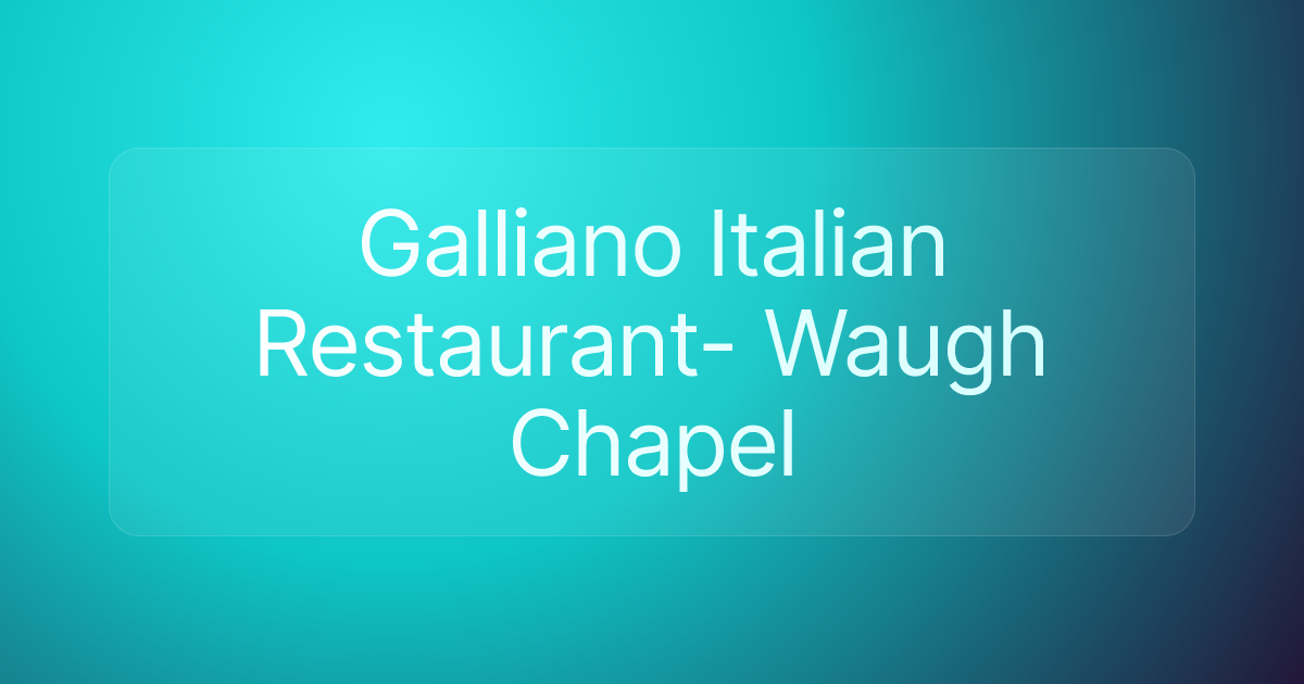 Galliano Italian Restaurant- Waugh Chapel