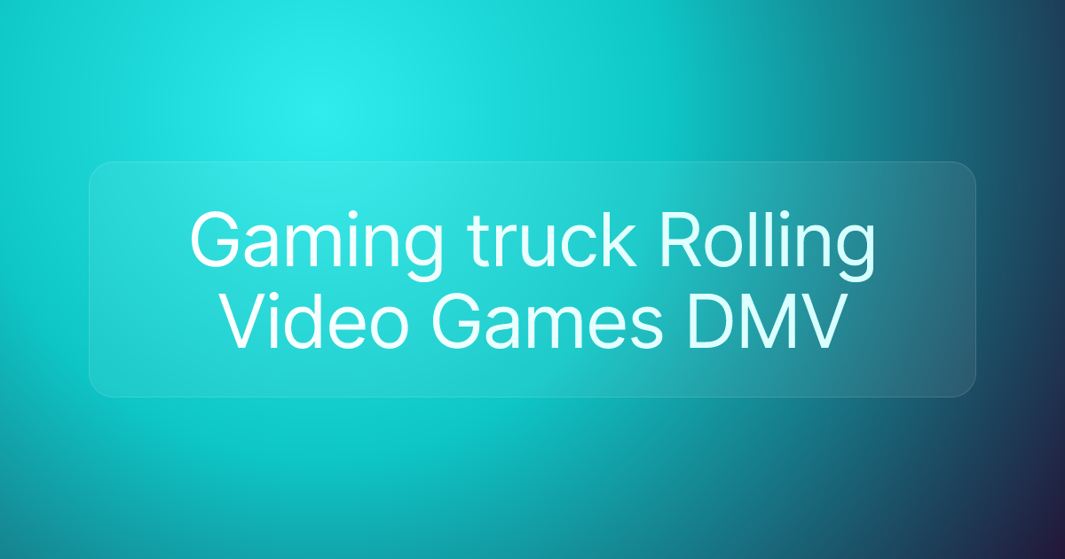 Gaming truck Rolling Video Games DMV