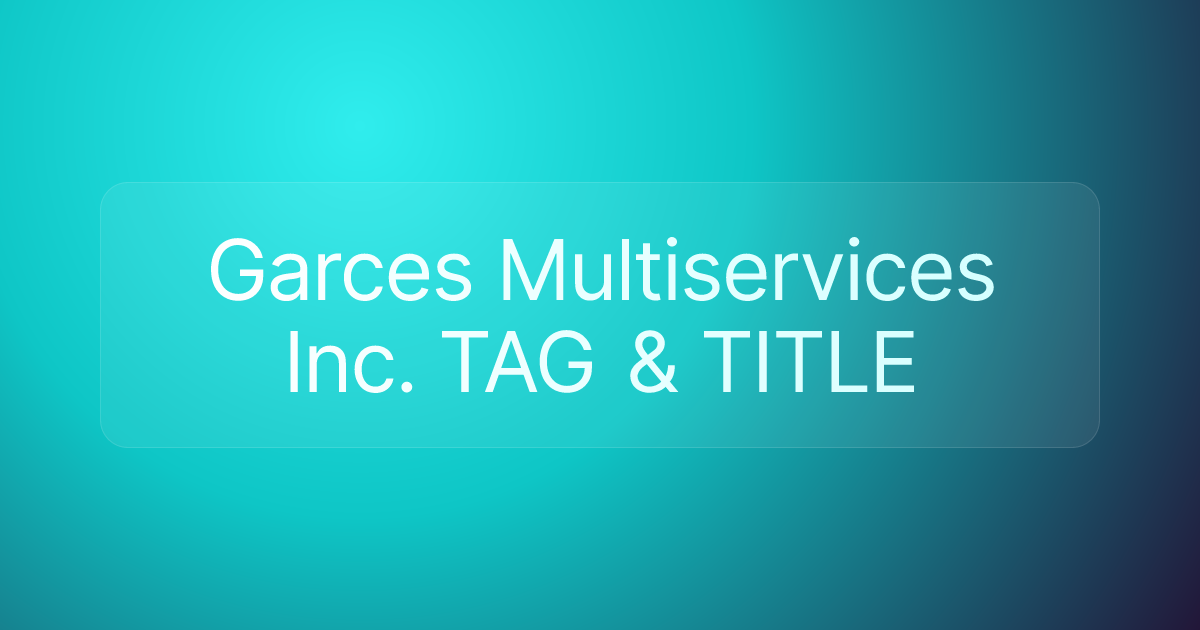 Garces Multiservices Inc. TAG & TITLE
