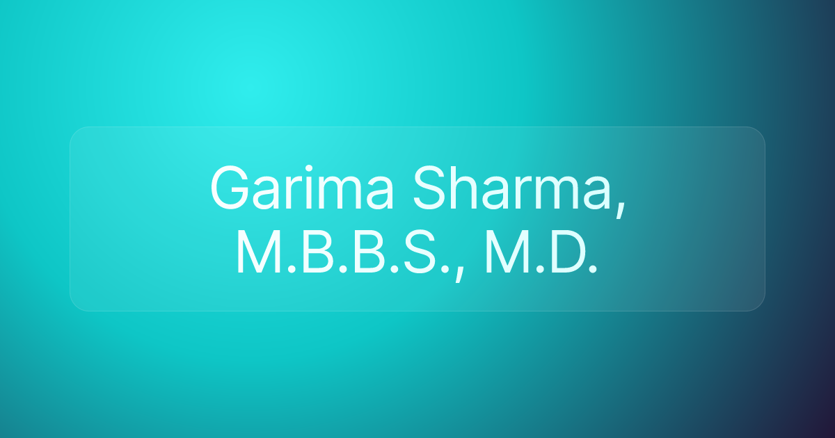 Garima Sharma, M.B.B.S., M.D.