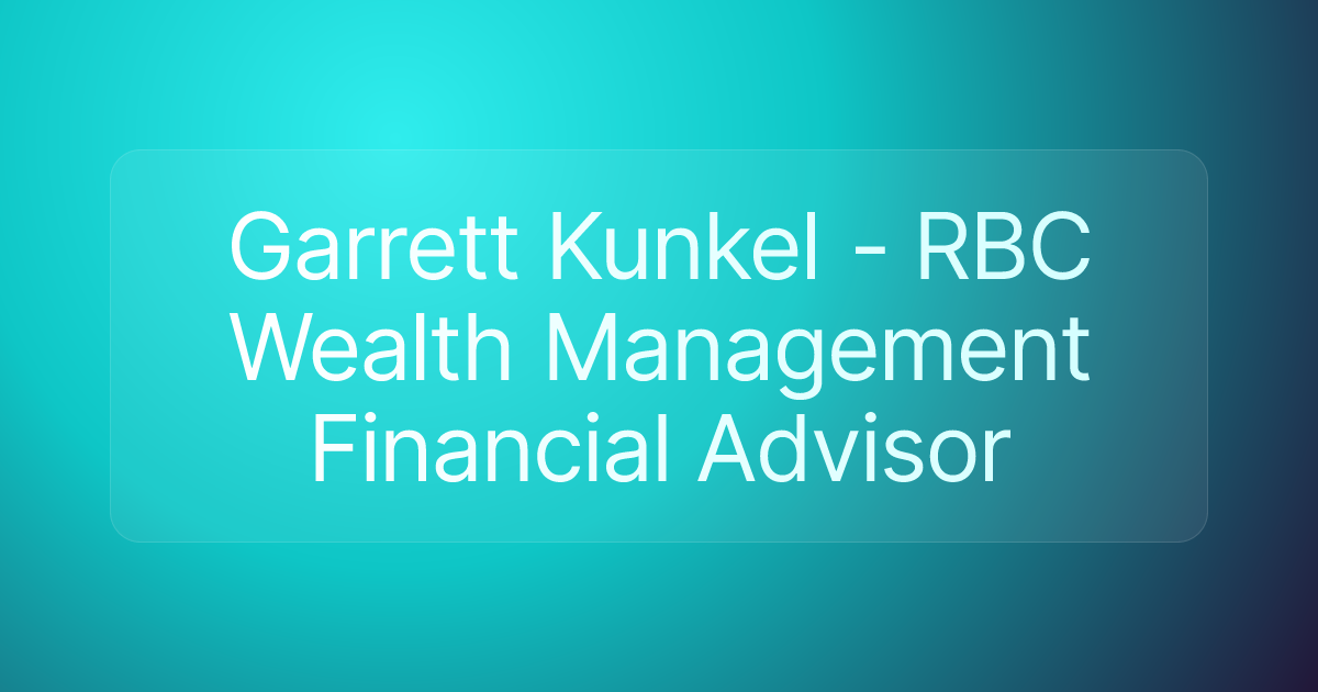 Garrett Kunkel - RBC Wealth Management Financial Advisor