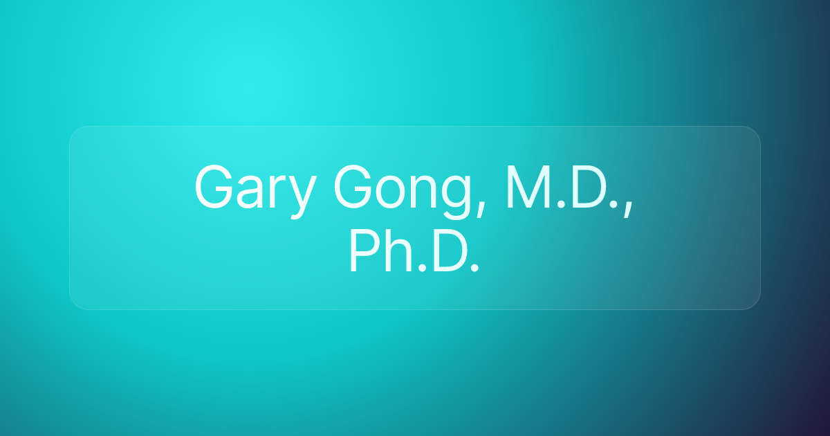 Gary Gong, M.D., Ph.D.