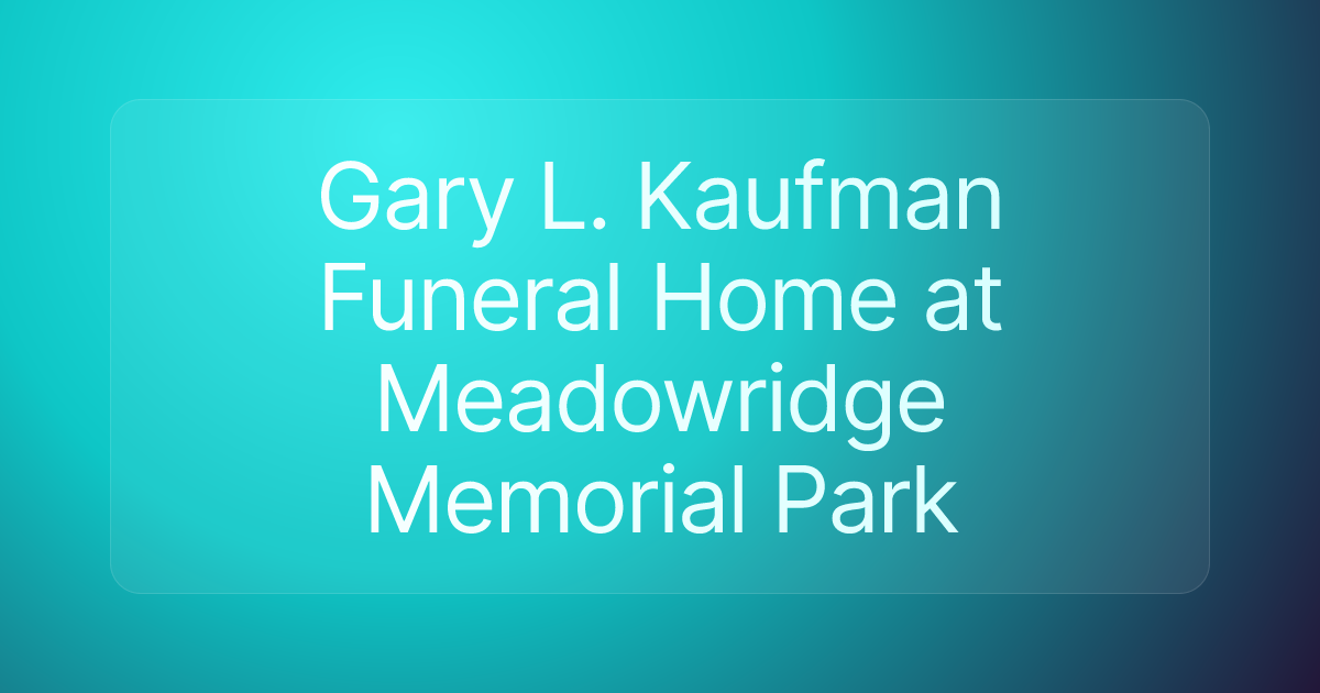 Gary L. Kaufman Funeral Home at Meadowridge Memorial Park