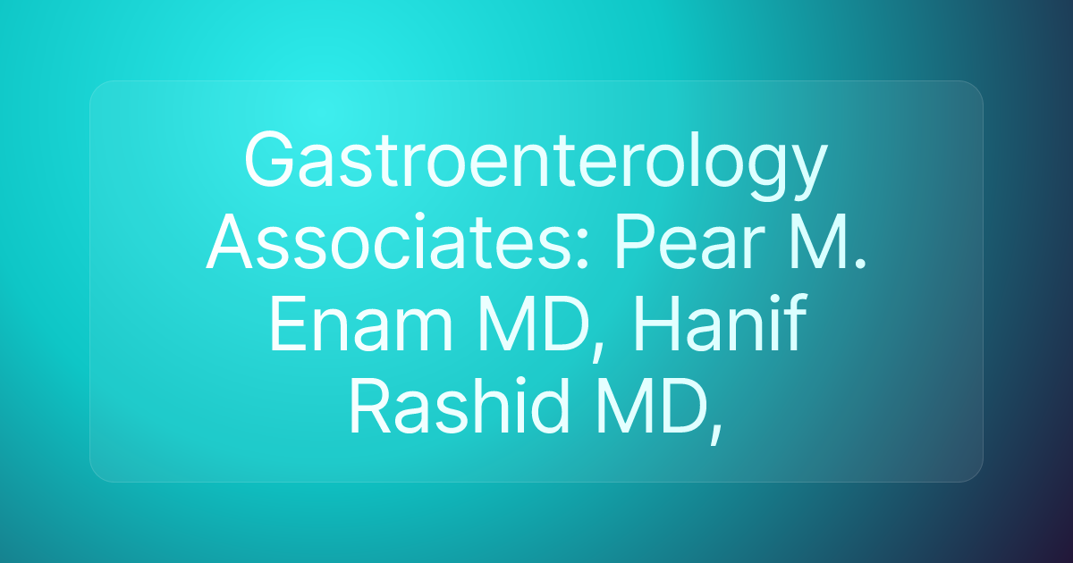 Gastroenterology Associates: Pear M. Enam MD, Hanif Rashid MD,