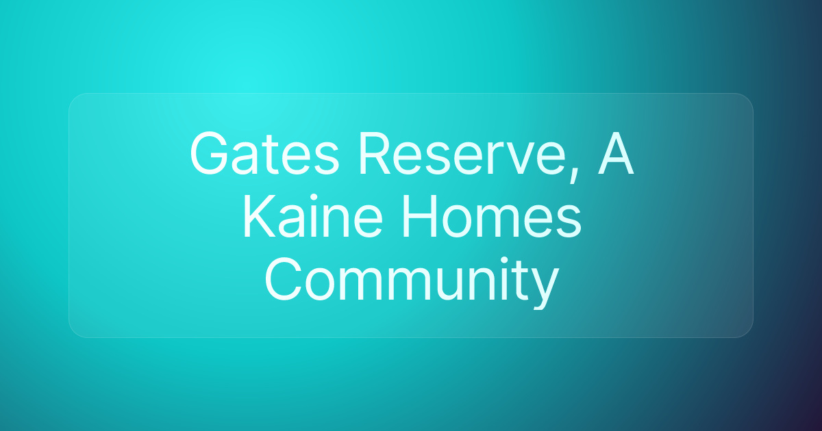 Gates Reserve, A Kaine Homes Community