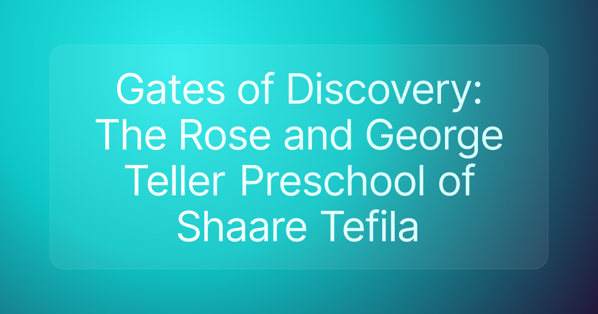 Gates of Discovery: The Rose and George Teller Preschool of Shaare Tefila