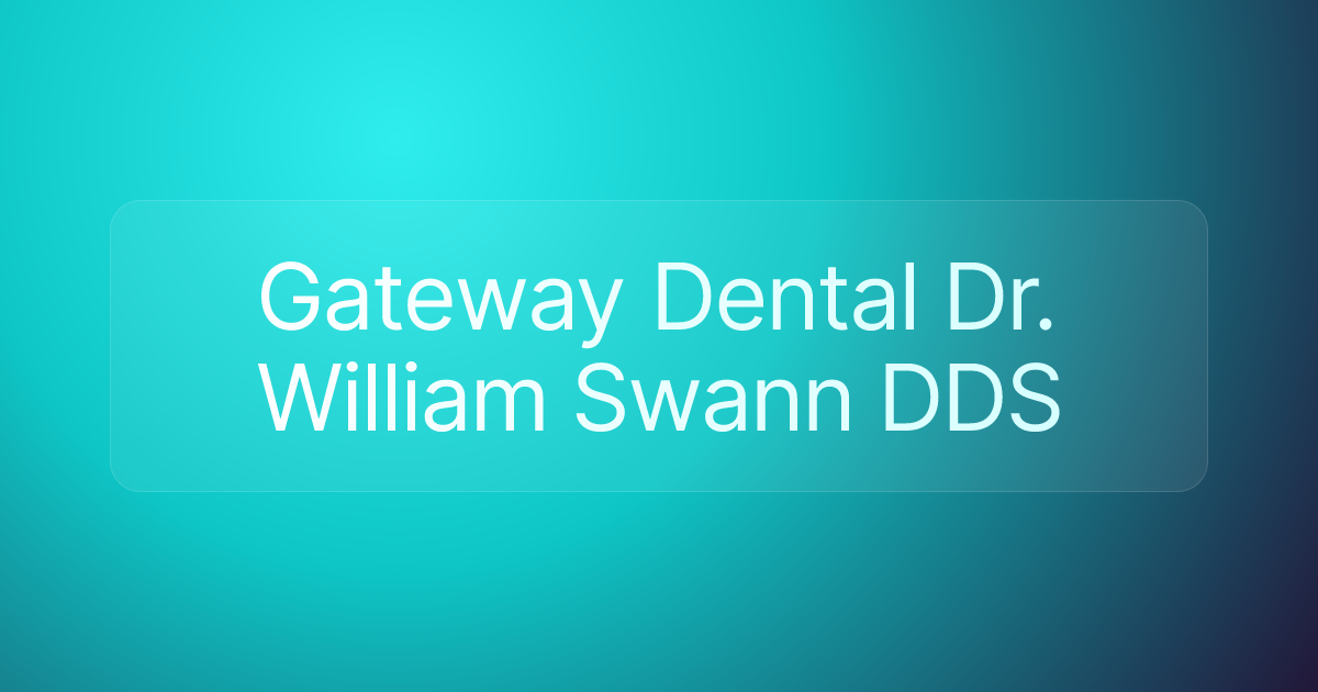 Gateway Dental Dr. William Swann DDS