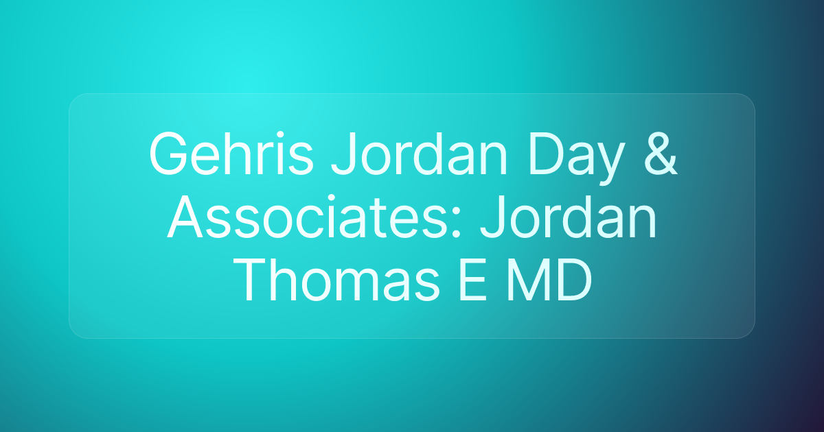 Gehris Jordan Day & Associates: Jordan Thomas E MD