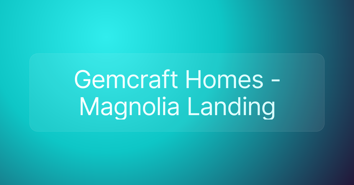 Gemcraft Homes - Magnolia Landing