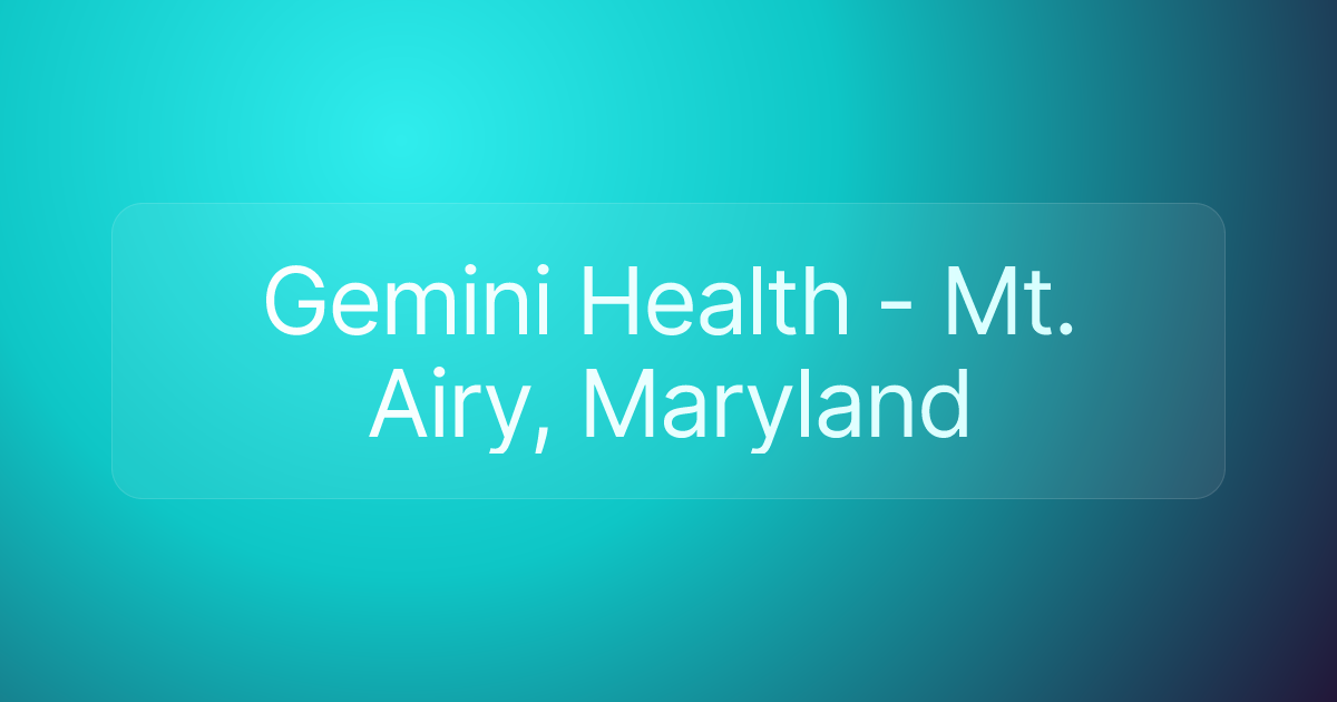 Gemini Health - Mt. Airy, Maryland