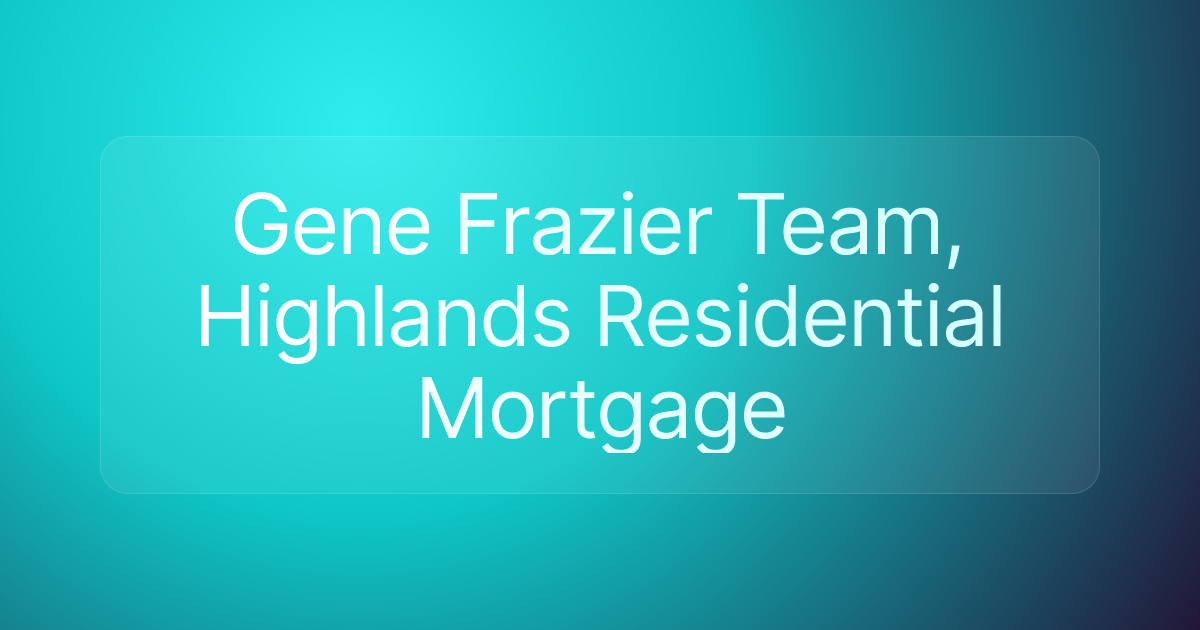 Gene Frazier Team, Highlands Residential Mortgage