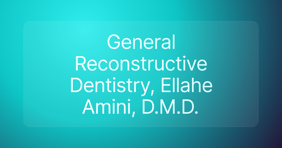 General Reconstructive Dentistry, Ellahe Amini, D.M.D.