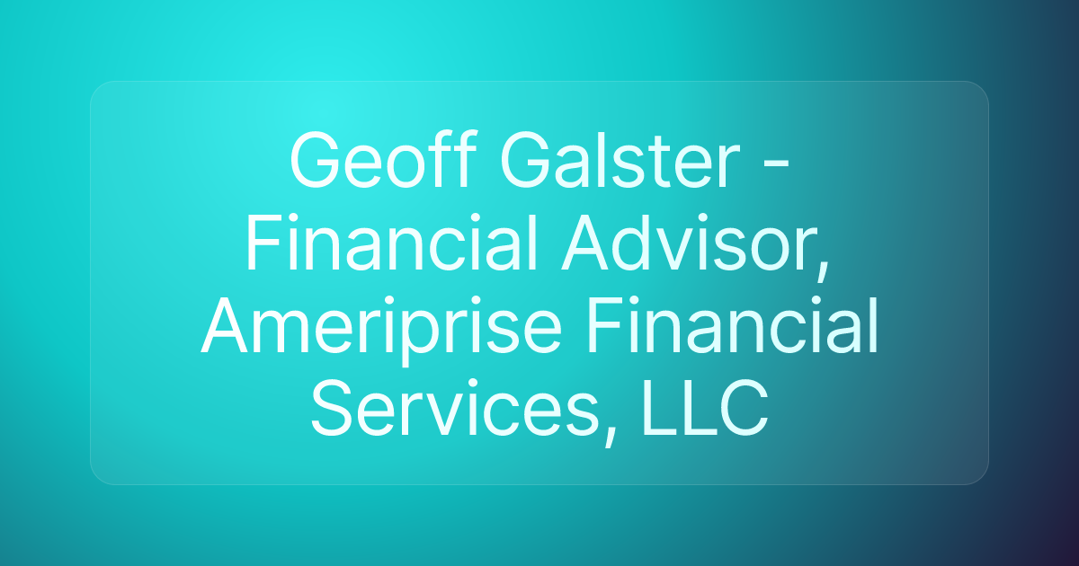 Geoff Galster - Financial Advisor, Ameriprise Financial Services, LLC