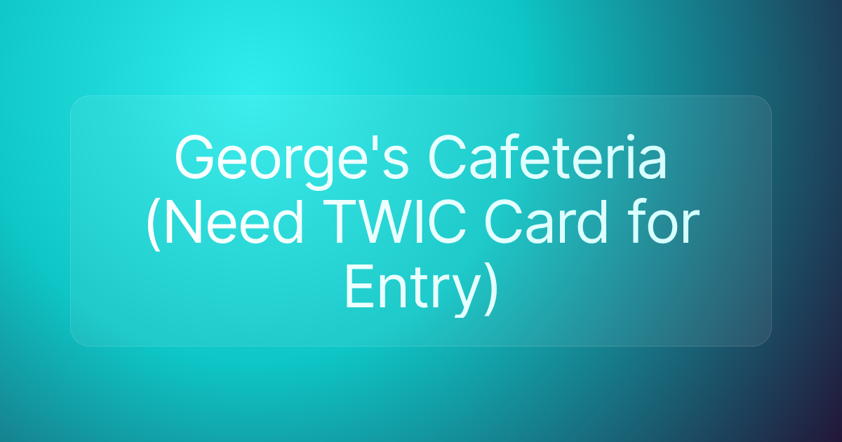 George's Cafeteria (Need TWIC Card for Entry)