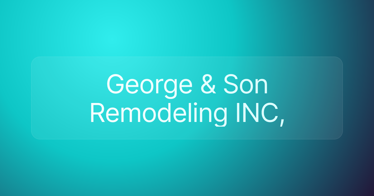 George & Son Remodeling INC,