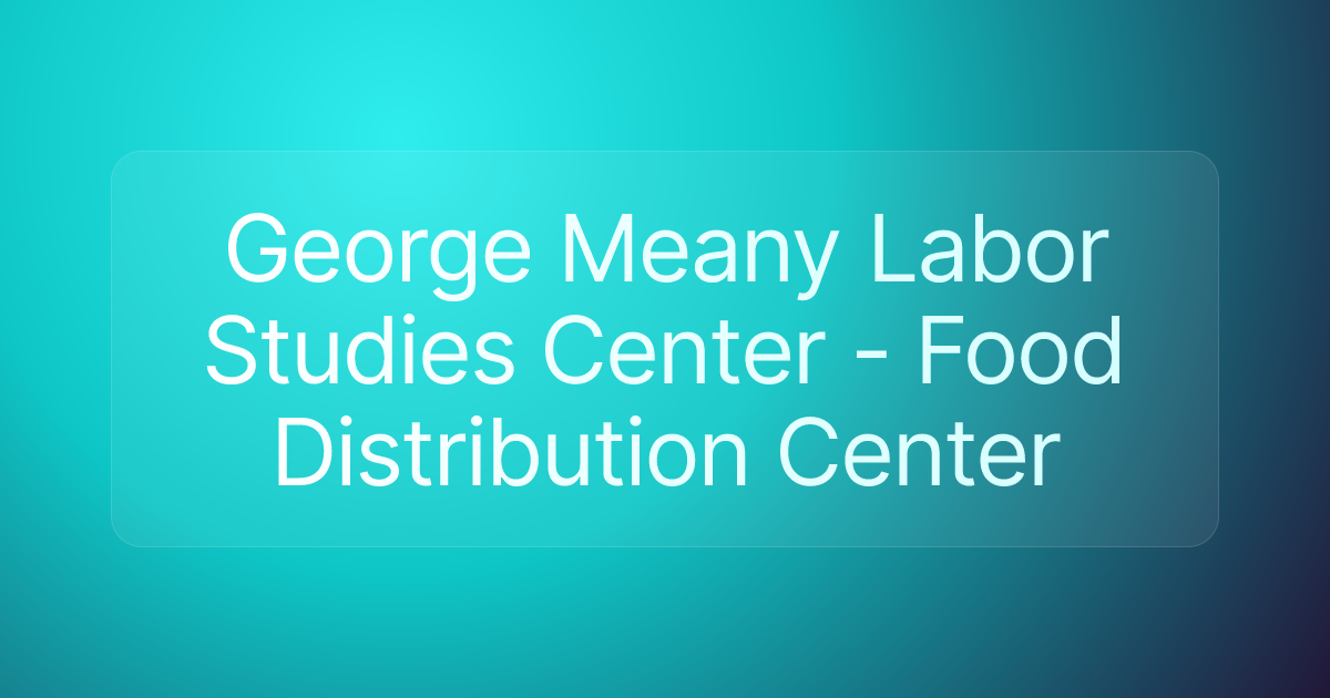 George Meany Labor Studies Center - Food Distribution Center