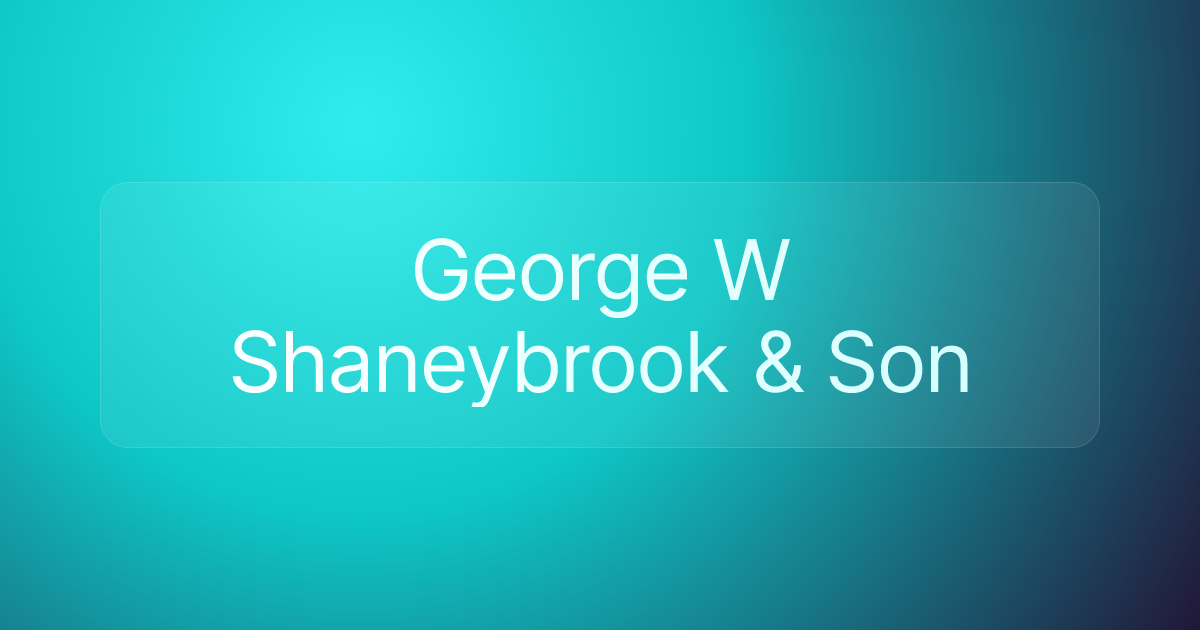 George W Shaneybrook & Son