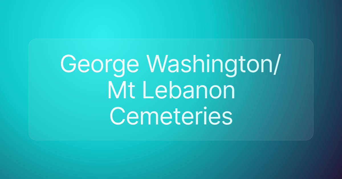 George Washington/Mt Lebanon Cemeteries