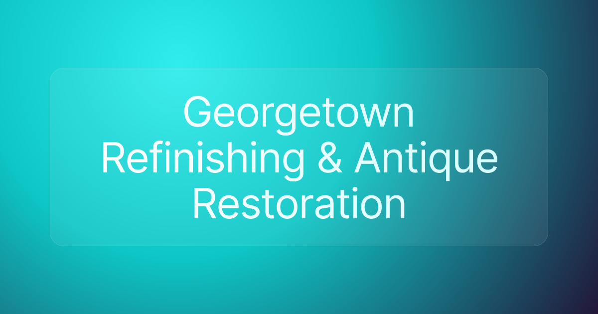 Georgetown Refinishing & Antique Restoration