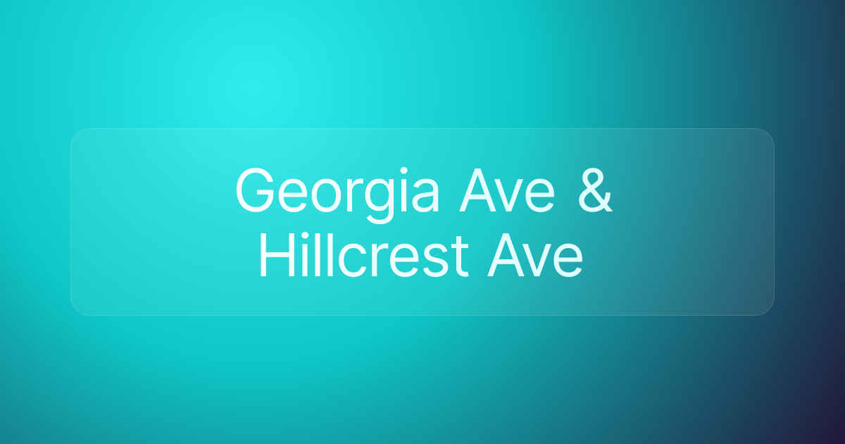 Georgia Ave & Hillcrest Ave