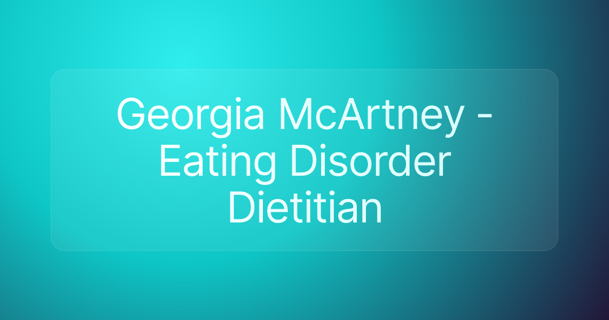 Georgia McArtney - Eating Disorder Dietitian