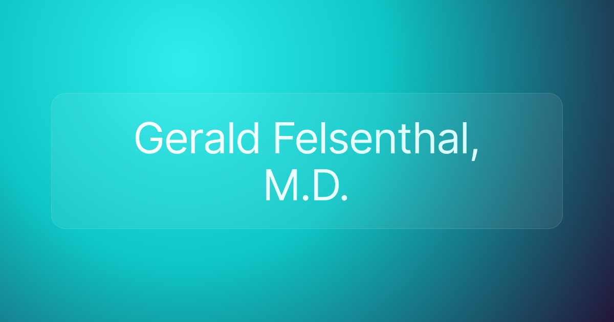 Gerald Felsenthal, M.D.