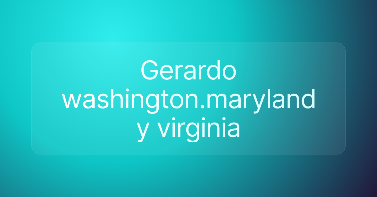 Gerardo washington.maryland y virginia