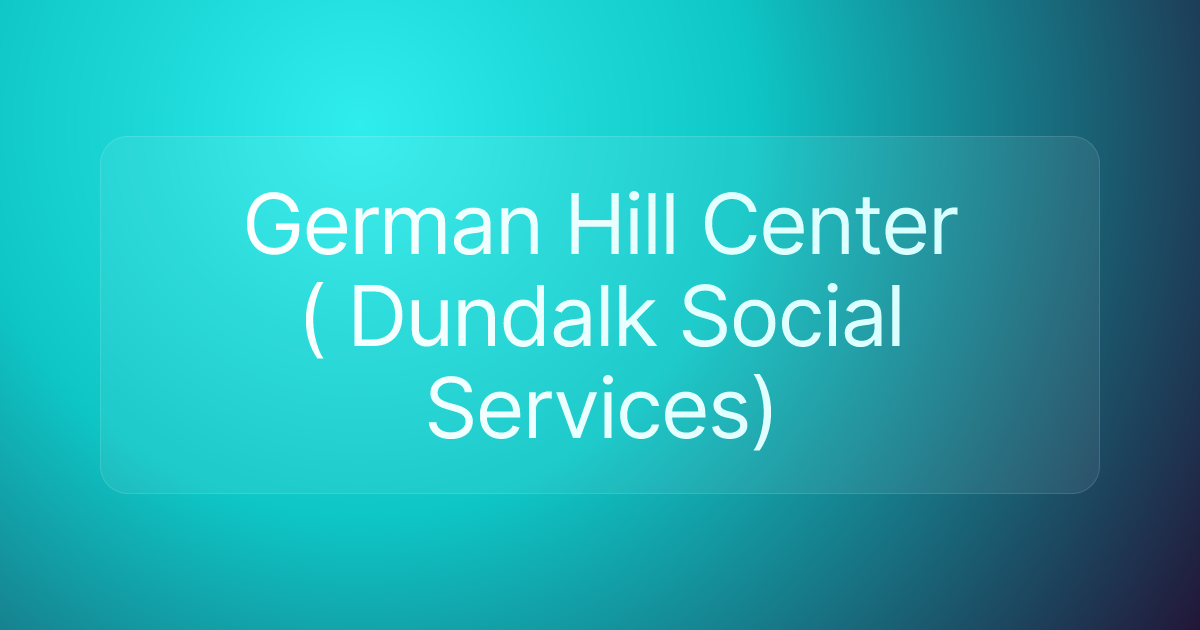 German Hill Center ( Dundalk Social Services)
