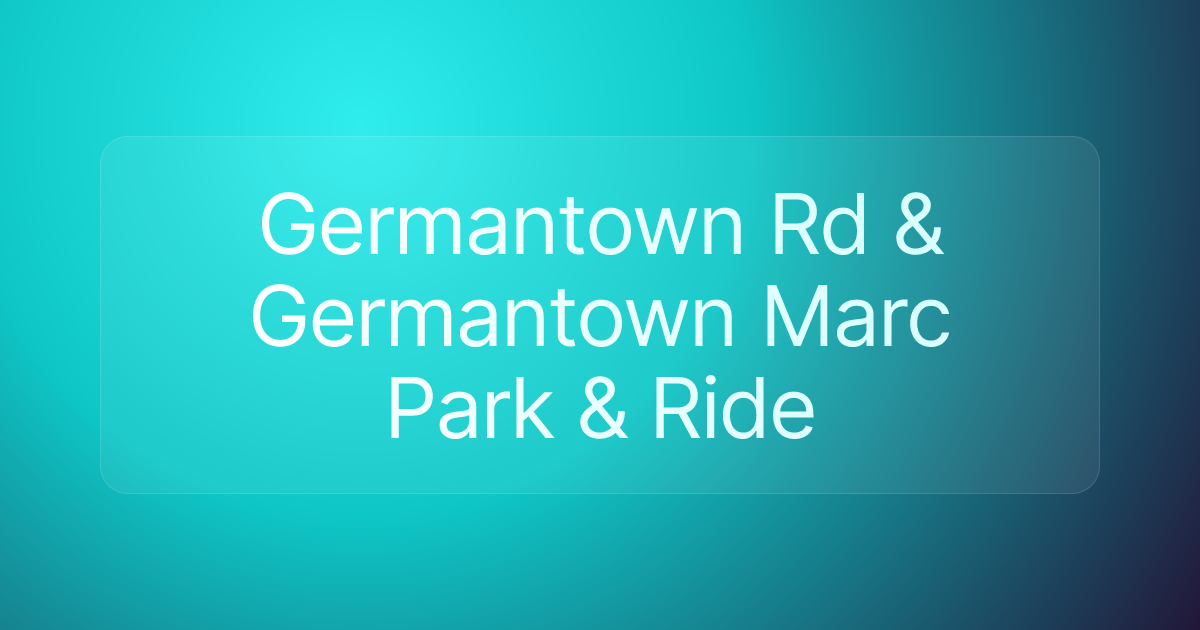 Germantown Rd & Germantown Marc Park & Ride