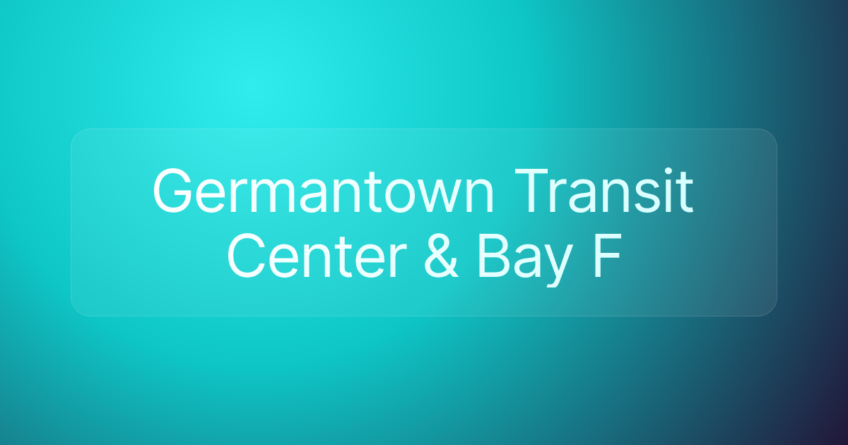 Germantown Transit Center & Bay F