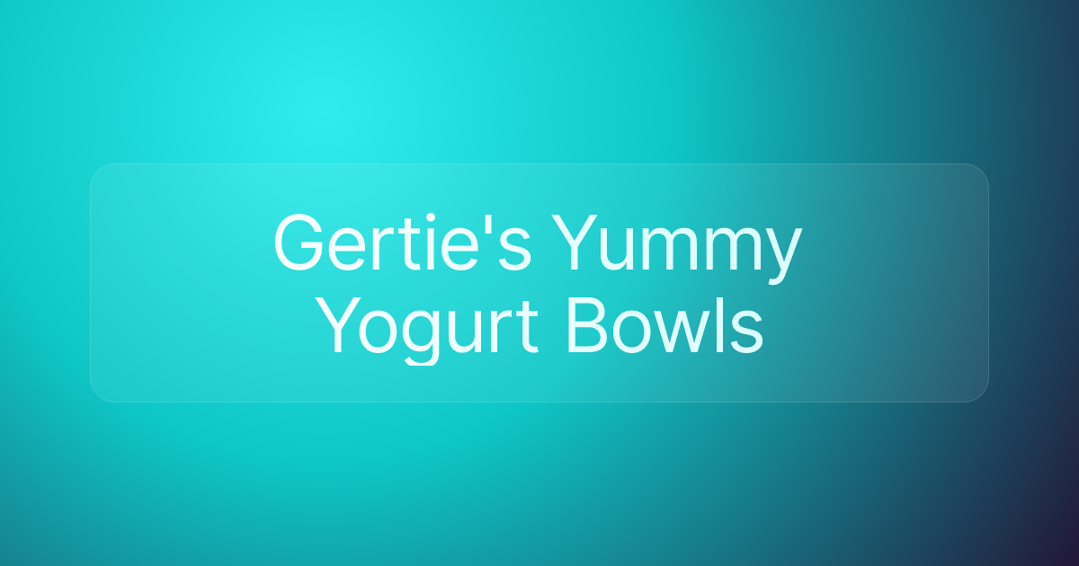 Gertie's Yummy Yogurt Bowls