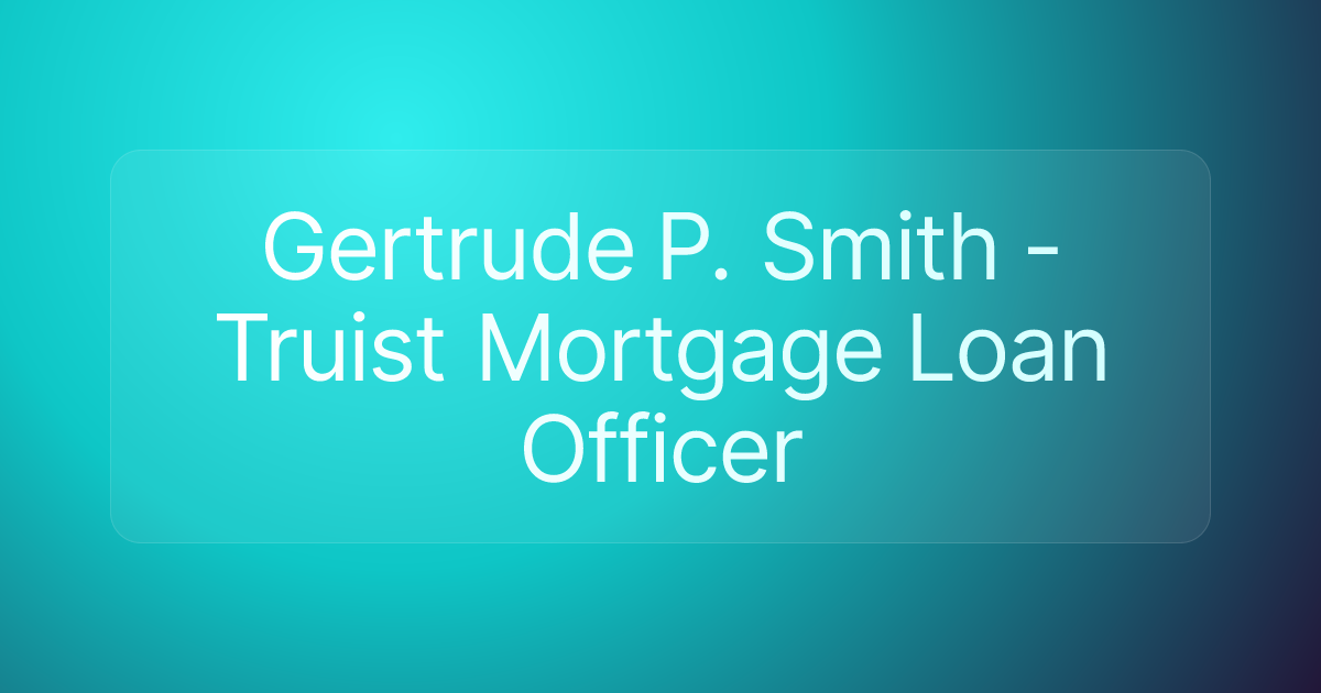 Gertrude P. Smith - Truist Mortgage Loan Officer