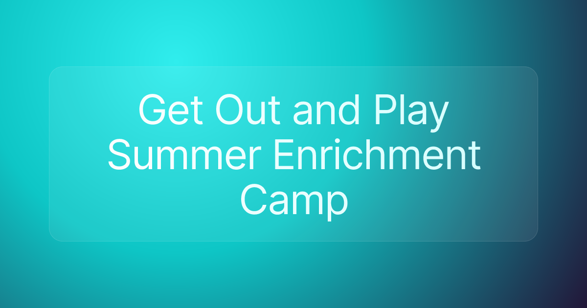 Get Out and Play Summer Enrichment Camp