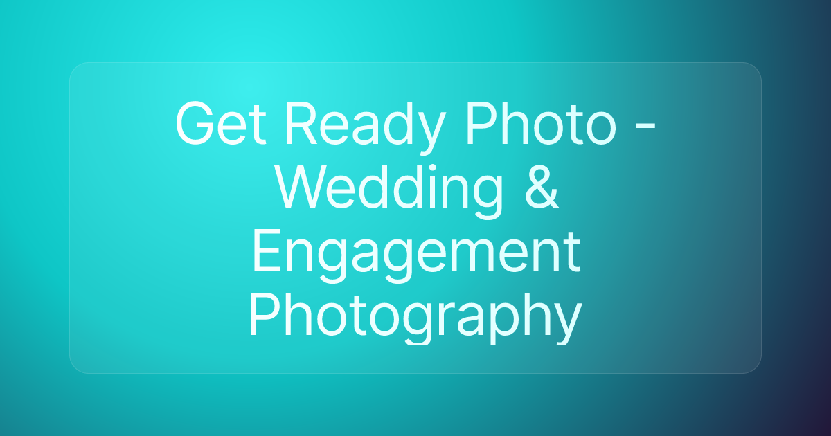Get Ready Photo - Wedding & Engagement Photography