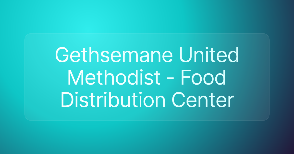 Gethsemane United Methodist - Food Distribution Center