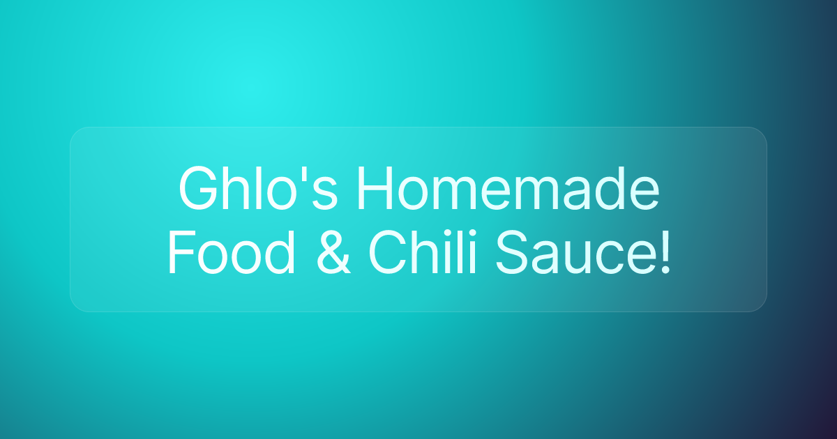 Ghlo's Homemade Food & Chili Sauce!