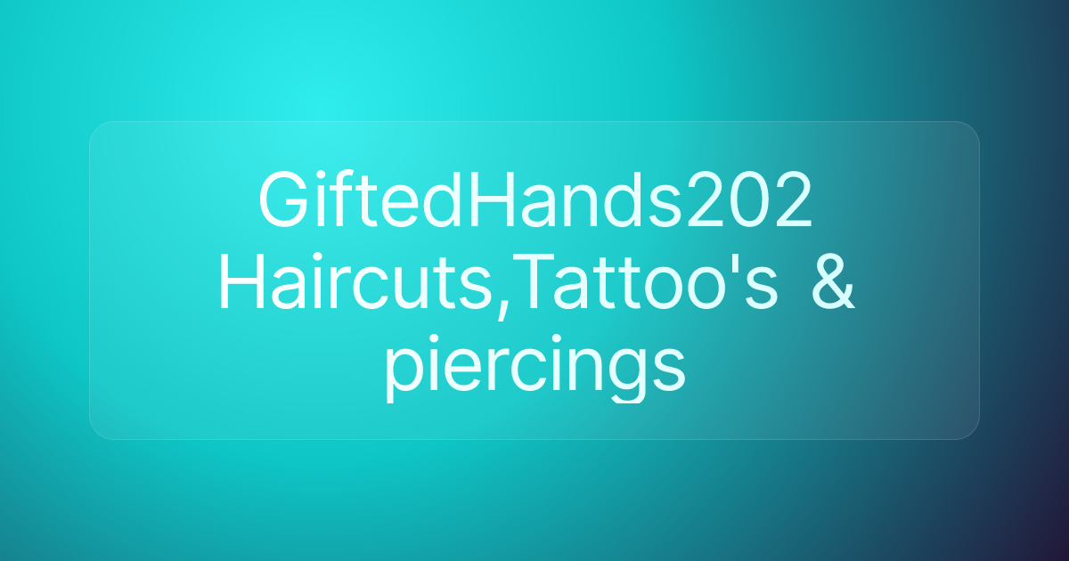 GiftedHands202 Haircuts,Tattoo's & piercings