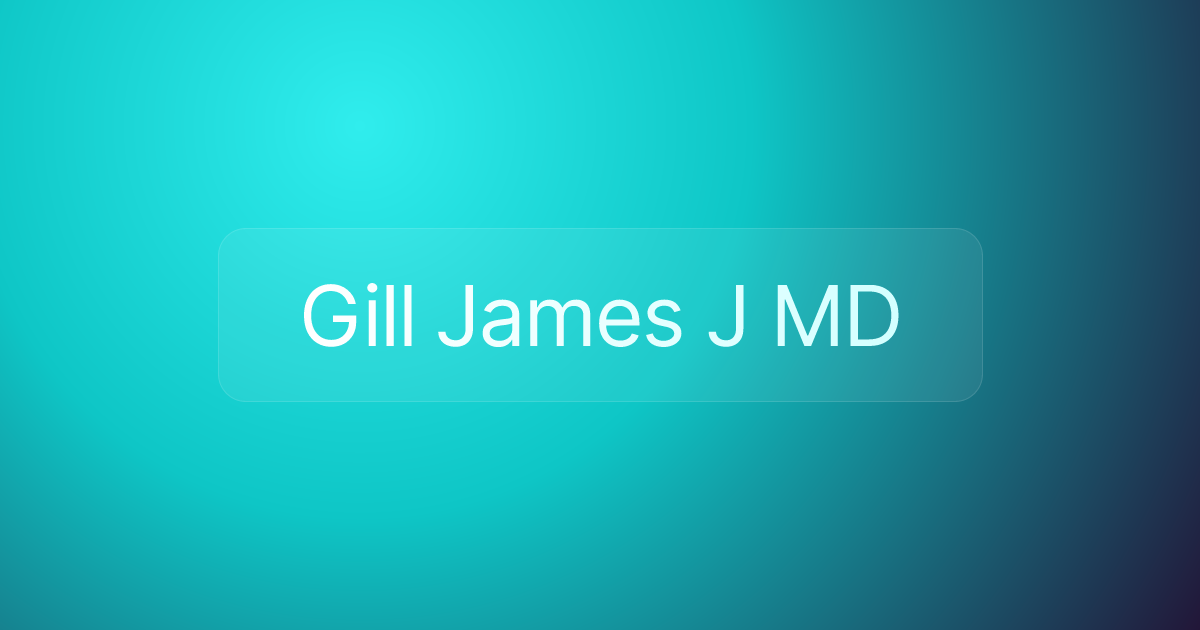 Gill James J MD