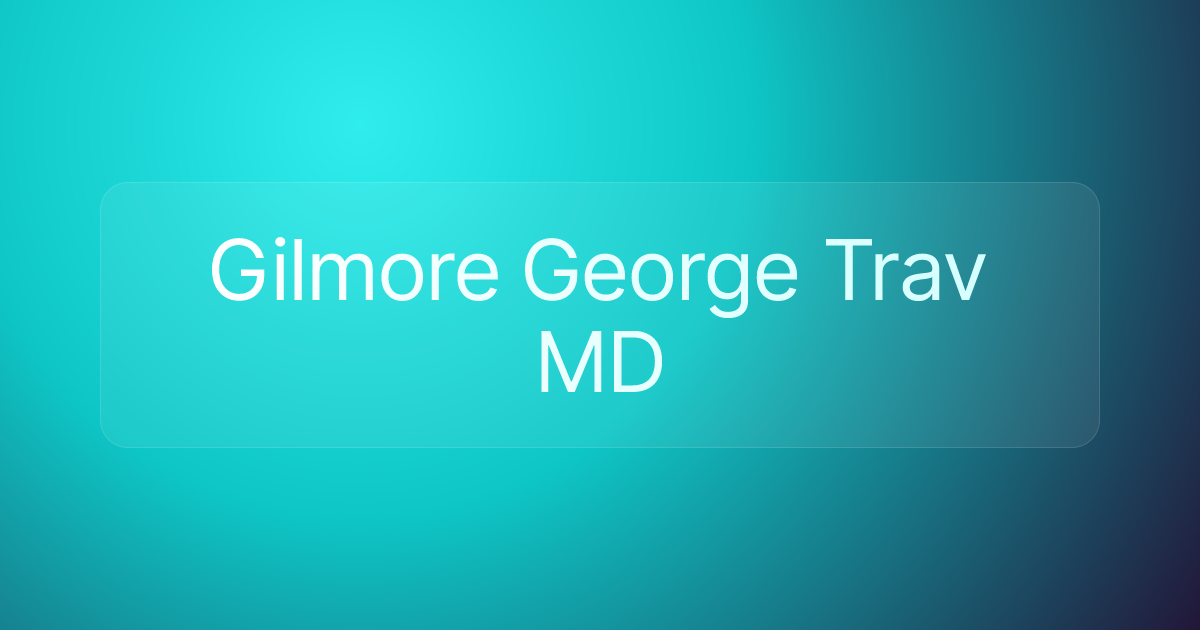Gilmore George Trav MD
