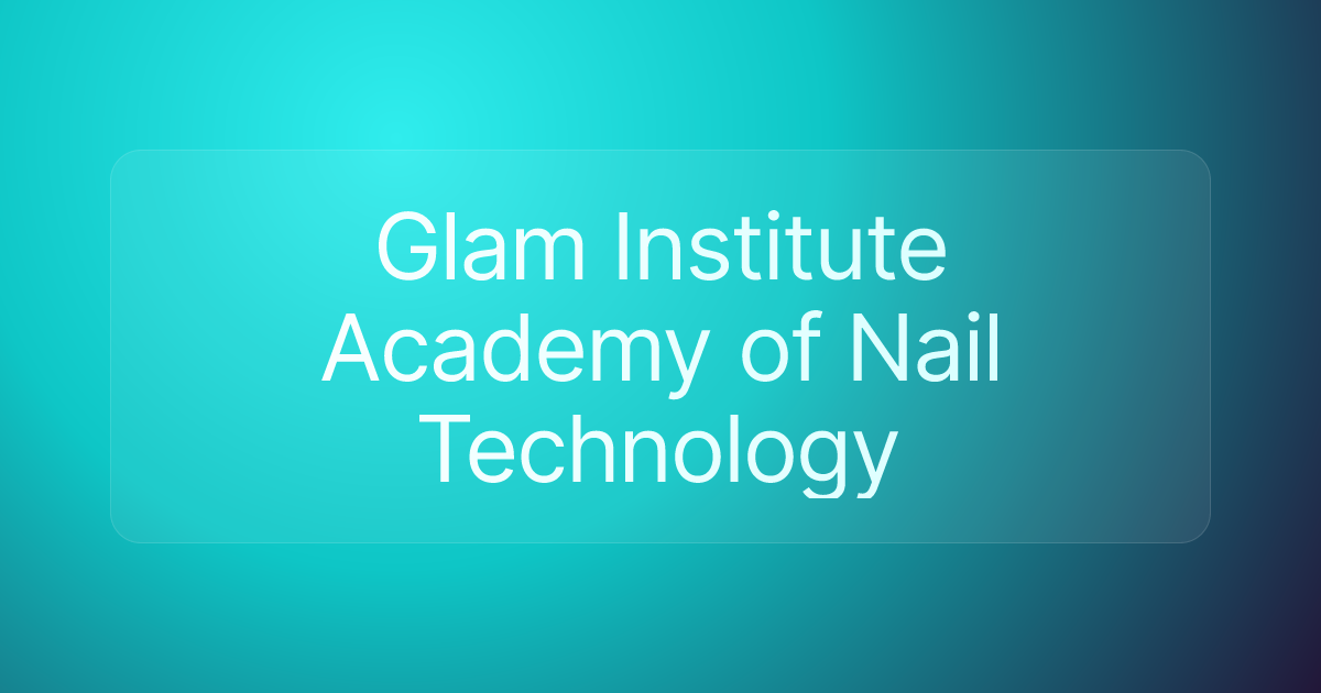 Glam Institute Academy of Nail Technology