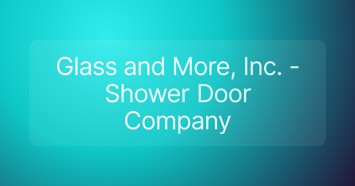 Glass and More, Inc. - Shower Door Company