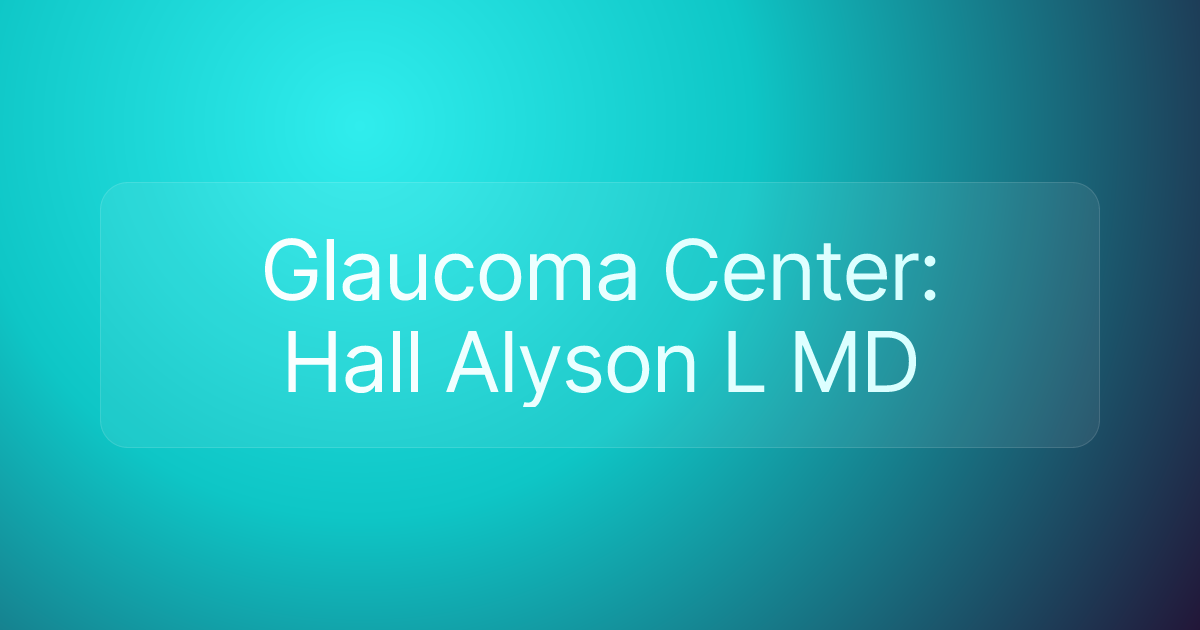 Glaucoma Center: Hall Alyson L MD