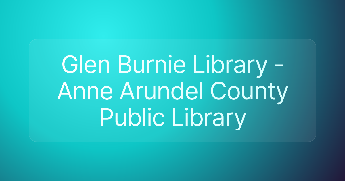 Glen Burnie Library - Anne Arundel County Public Library
