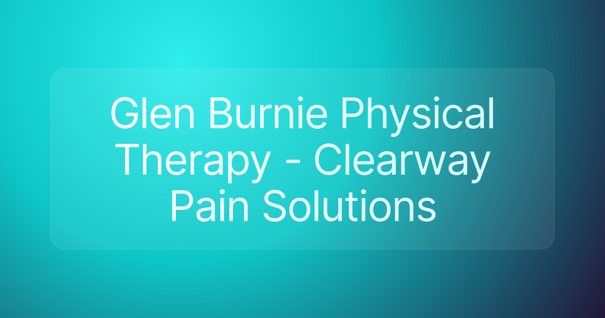 Glen Burnie Physical Therapy - Clearway Pain Solutions