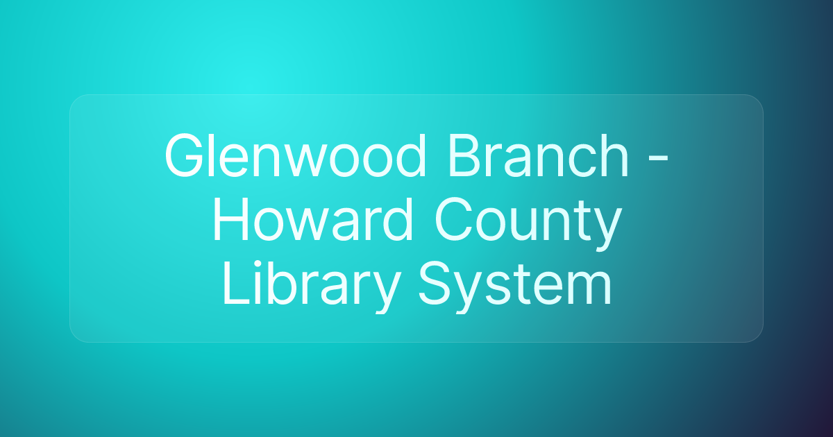 Glenwood Branch - Howard County Library System