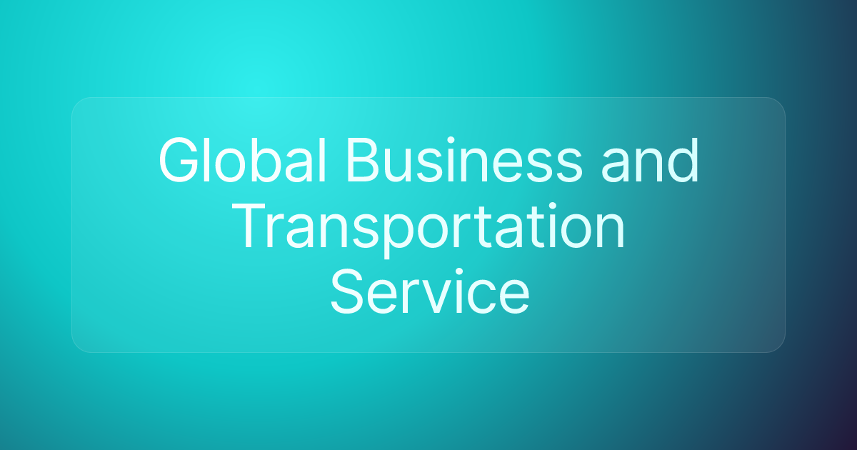 Global Business and Transportation Service