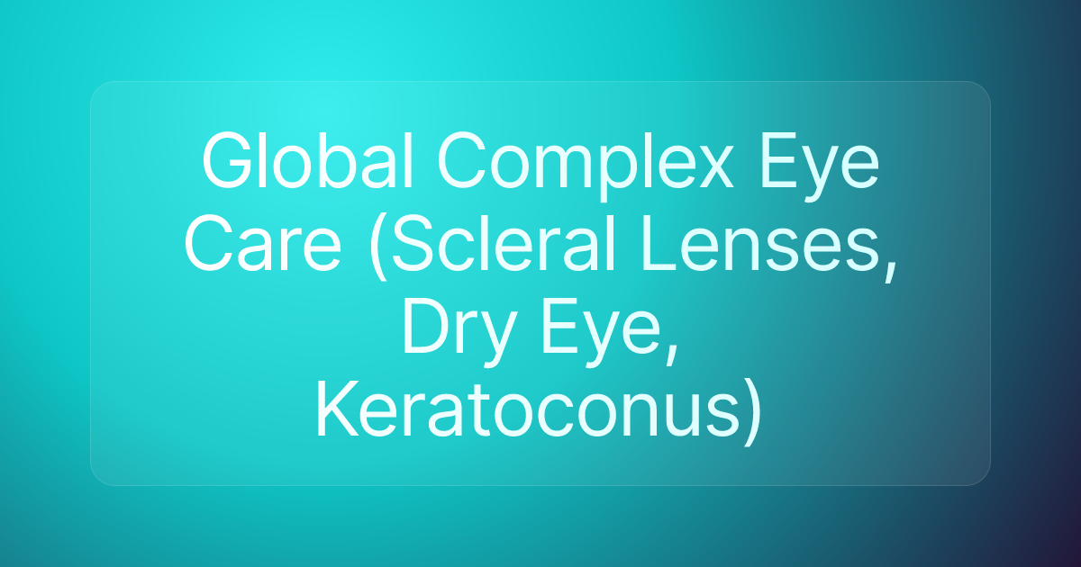 Global Complex Eye Care (Scleral Lenses, Dry Eye, Keratoconus)
