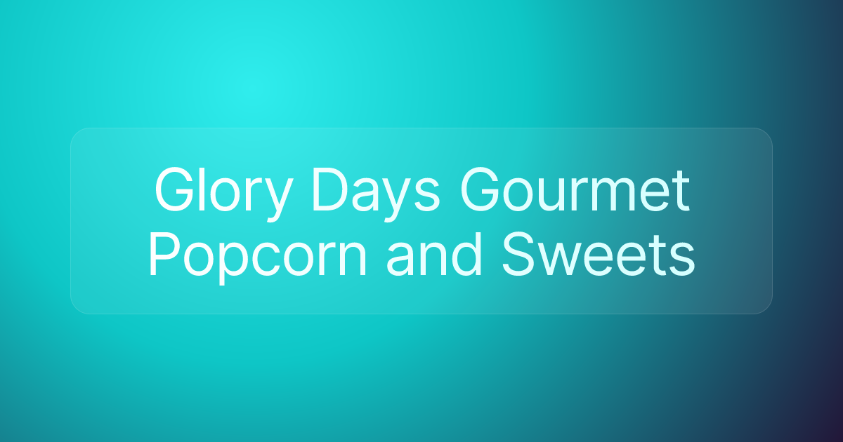 Glory Days Gourmet Popcorn and Sweets